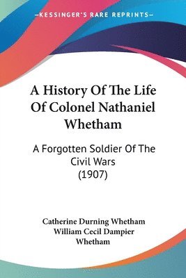 History Of The Life Of Colonel Nathaniel Whetham