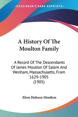 Eben Hobson Moulton - History Of The Moulton Family, Häftad