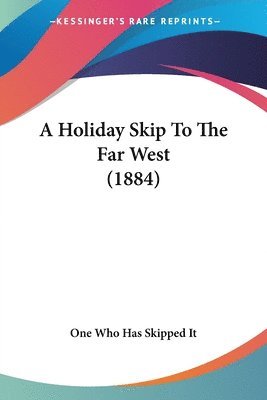 A Holiday Skip to the Far West (1884) 1