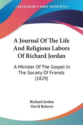 Journal Of The Life And Religious Labors Of Richard Jordan 1