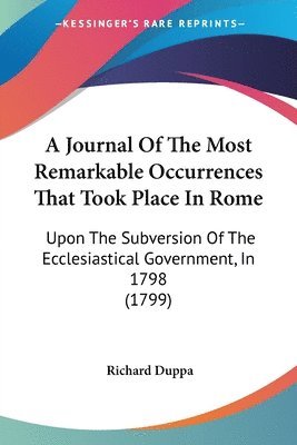 Richard Duppa - A Journal Of The Most Remarkable Occurrences That Took Place In Rome, Häftad