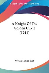 bokomslag A Knight of the Golden Circle (1911)