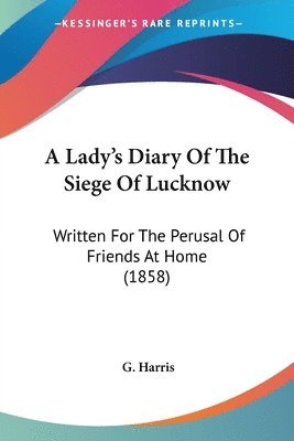 Lady's Diary Of The Siege Of Lucknow 1