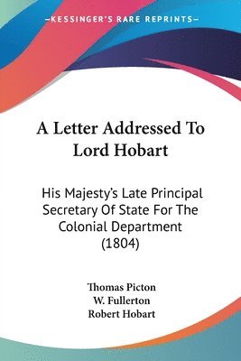 Thomas Picton, W. Fullerton, Robert Hobart - A Letter Addressed To Lord Hobart, Häftad
