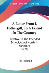 bokomslag Letter From J. Fothergill, To A Friend In The Country