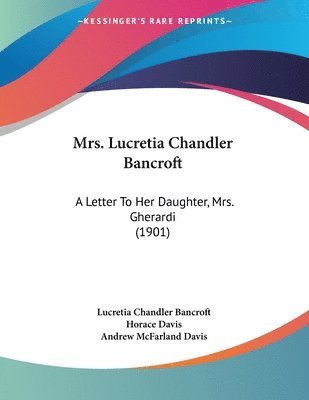 Mrs. Lucretia Chandler Bancroft: A Letter to Her Daughter, Mrs. Gherardi (1901) 1