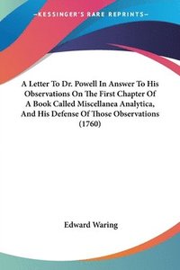 bokomslag Letter To Dr. Powell In Answer To His Observations On The First Chapter Of A Book Called Miscellanea Analytica, And His Defense Of Those Observations (1760)