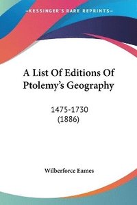 bokomslag A List of Editions of Ptolemy's Geography: 1475-1730 (1886)