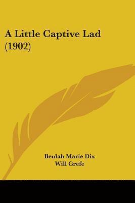 Beulah Marie Dix - Little Captive Lad (1902), Häftad