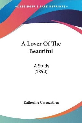 bokomslag A Lover of the Beautiful: A Study (1890)
