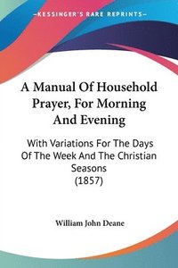 bokomslag Manual Of Household Prayer, For Morning And Evening