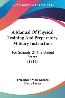 bokomslag A Manual of Physical Training and Preparatory Military Instruction: For Schools of the United States (1916)