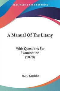 bokomslag A Manual of the Litany: With Questions for Examination (1878)