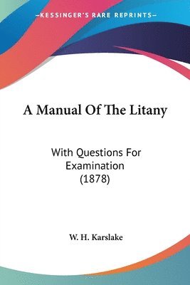 bokomslag A Manual of the Litany: With Questions for Examination (1878)