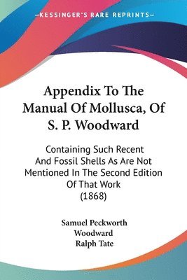 Samuel Peckworth Woodward, Ralph Tate - Appendix To The Manual Of Mollusca, Of S. P. Woodward, Häftad