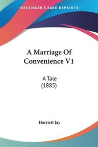 bokomslag A Marriage of Convenience V1: A Tale (1885)