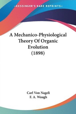 bokomslag A Mechanico-Physiological Theory of Organic Evolution (1898)