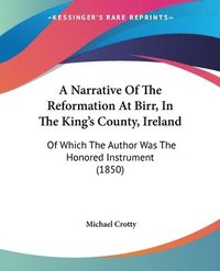 bokomslag Narrative Of The Reformation At Birr, In The King's County, Ireland