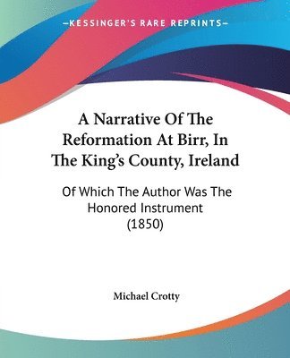 Narrative Of The Reformation At Birr, In The King's County, Ireland 1