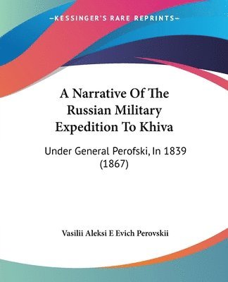 Narrative Of The Russian Military Expedition To Khiva 1