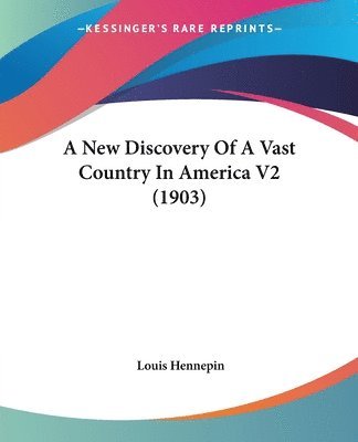 A New Discovery of a Vast Country in America V2 (1903) 1
