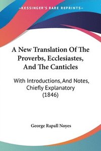 bokomslag New Translation Of The Proverbs, Ecclesiastes, And The Canticles