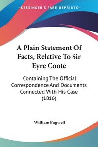 bokomslag Plain Statement Of Facts, Relative To Sir Eyre Coote