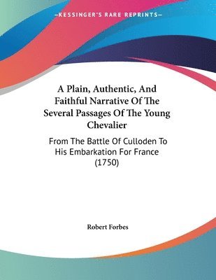Robert Forbes - Plain, Authentic, And Faithful Narrative Of The Several Passages Of The Young Chevalier, Häftad