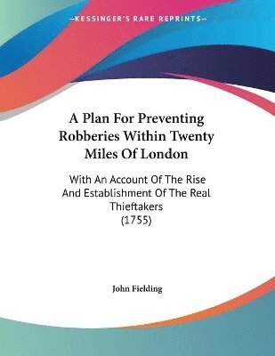 John Fielding - Plan For Preventing Robberies Within Twenty Miles Of London, Häftad