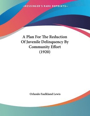 A Plan for the Reduction of Juvenile Delinquency by Community Effort (1920) 1