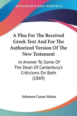 Solomon Caesar Malan - A Plea For The Received Greek Text And For The Authorized Version Of The New Testament, Häftad