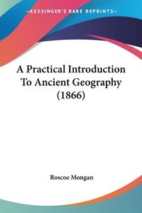 bokomslag Practical Introduction To Ancient Geography (1866)