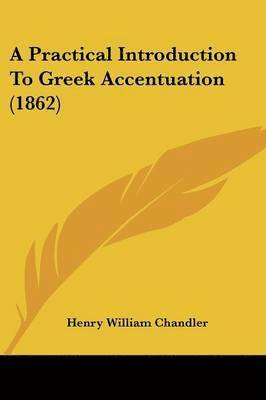 bokomslag Practical Introduction To Greek Accentuation (1862)