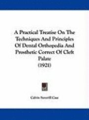 bokomslag A Practical Treatise on the Techniques and Principles of Dental Orthopedia and Prosthetic Correct of Cleft Palate (1921)