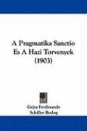 bokomslag A Pragmatika Sanctio Es a Hazi Torvenyek (1903)