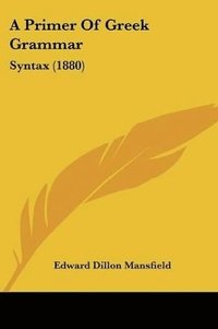 bokomslag A Primer of Greek Grammar: Syntax (1880)