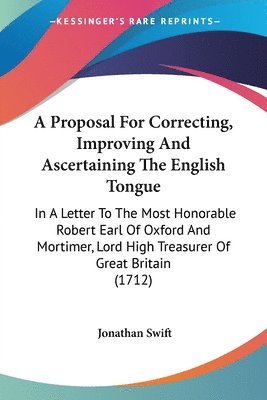 bokomslag Proposal For Correcting, Improving And Ascertaining The English Tongue
