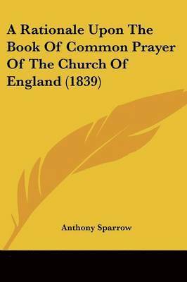 bokomslag Rationale Upon The Book Of Common Prayer Of The Church Of England (1839)