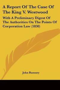 bokomslag Report Of The Case Of The King V. Westwood
