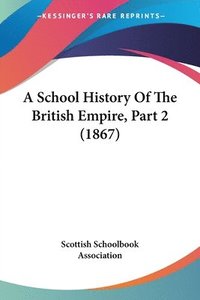 bokomslag School History Of The British Empire, Part 2 (1867)