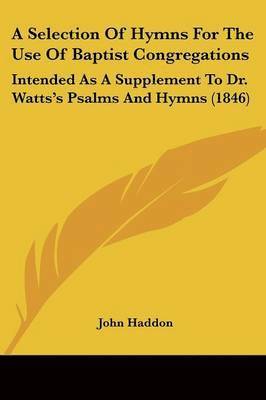 John Haddon - A Selection Of Hymns For The Use Of Baptist Congregations, Häftad