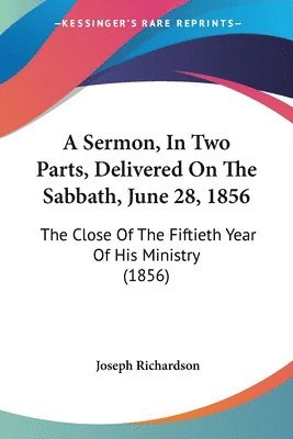 A Sermon, In Two Parts, Delivered On The Sabbath, June 28, 1856