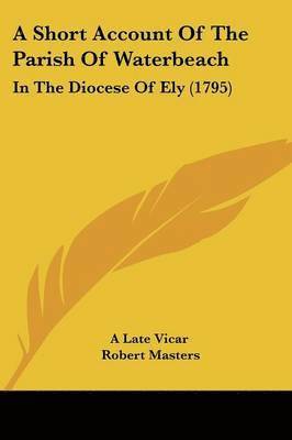 A Late Vicar, Robert Masters - A Short Account Of The Parish Of Waterbeach, Häftad