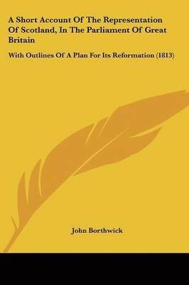 Short Account Of The Representation Of Scotland, In The Parliament Of Great Britain 1
