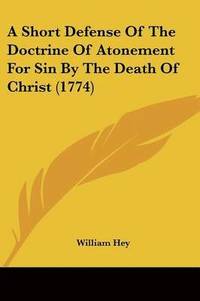 bokomslag Short Defense Of The Doctrine Of Atonement For Sin By The Death Of Christ (1774)
