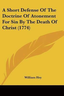 Short Defense Of The Doctrine Of Atonement For Sin By The Death Of Christ (1774) 1