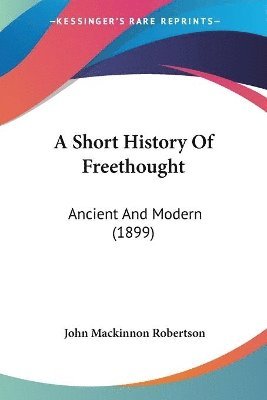 bokomslag A Short History of Freethought: Ancient and Modern (1899)