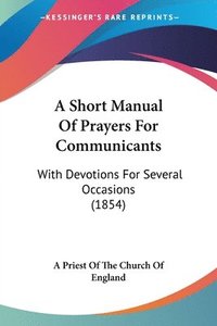 bokomslag Short Manual Of Prayers For Communicants