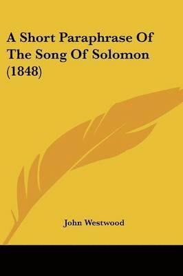 John Westwood - A Short Paraphrase Of The Song Of Solomon (1848), Häftad