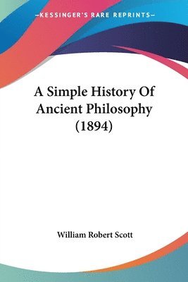 William Robert Scott - Simple History Of Ancient Philosophy (1894), Häftad